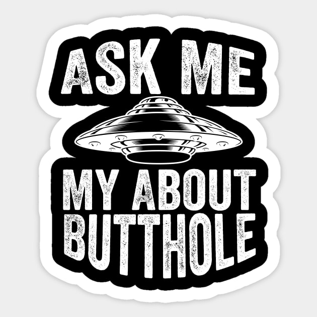 Ask Me About My Butthole Sticker by DesignDynasty 